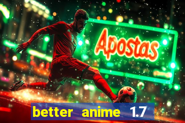 better anime 1.7 apk download