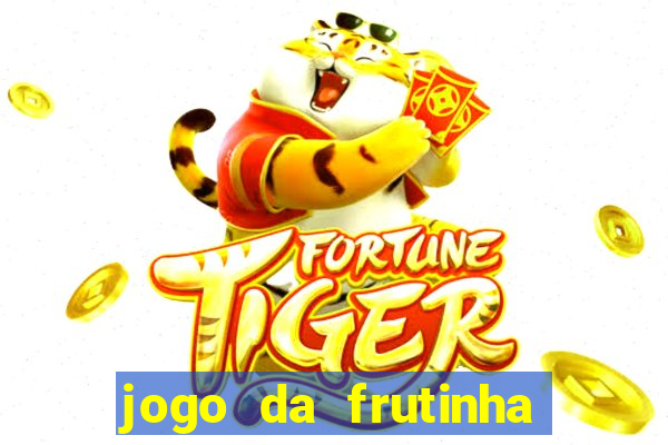 jogo da frutinha de ganhar dinheiro