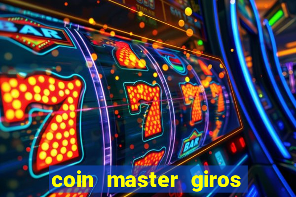 coin master giros gratis toda hora