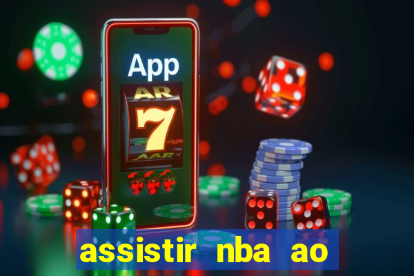 assistir nba ao vivo grátis multicanais