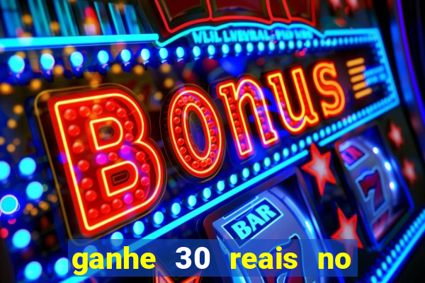 ganhe 30 reais no cadastro cassino