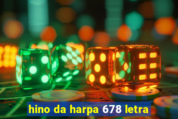 hino da harpa 678 letra