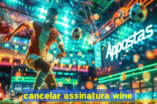 cancelar assinatura wine