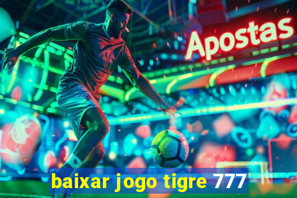 baixar jogo tigre 777