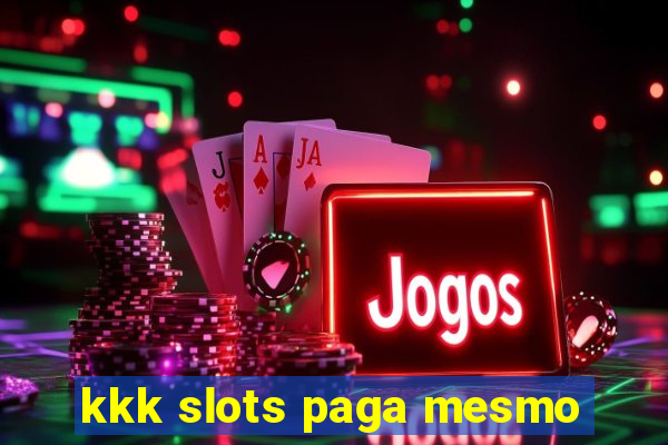 kkk slots paga mesmo