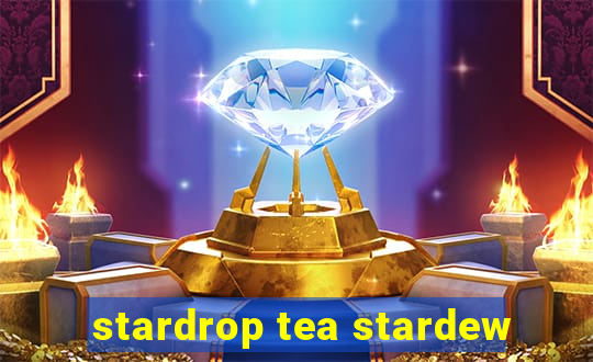 stardrop tea stardew