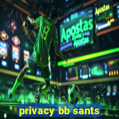 privacy bb sants