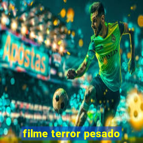 filme terror pesado