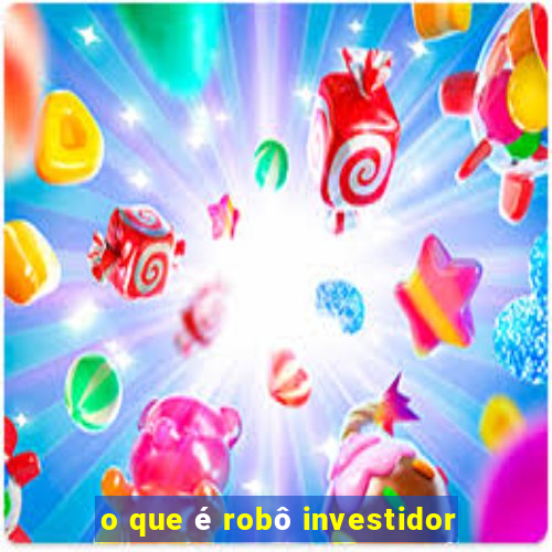 o que é robô investidor