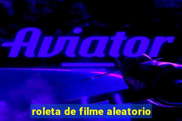 roleta de filme aleatorio