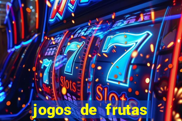 jogos de frutas para ganhar dinheiro