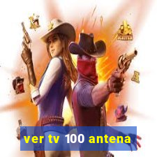 ver tv 100 antena