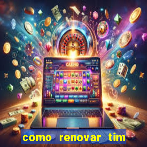 como renovar tim beta antes do prazo