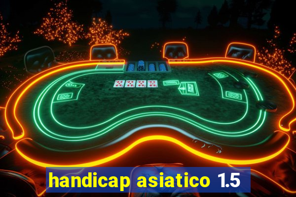 handicap asiatico 1.5