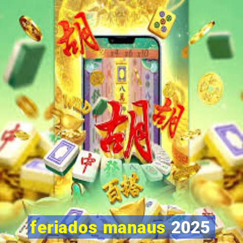 feriados manaus 2025