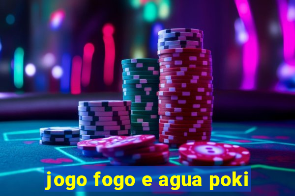 jogo fogo e agua poki