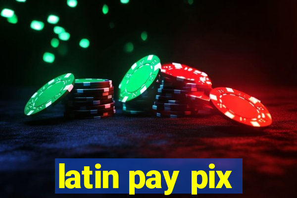 latin pay pix