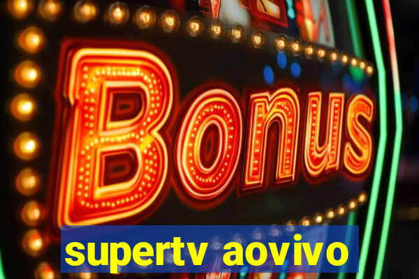 supertv aovivo