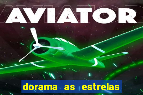 dorama as estrelas nao sao tao brilhantes quanto voce