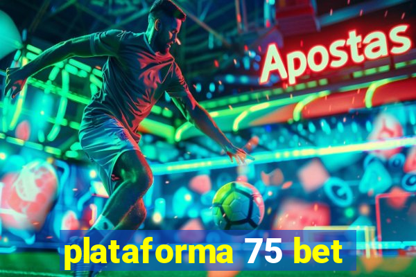 plataforma 75 bet