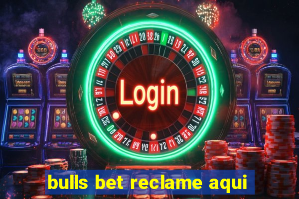 bulls bet reclame aqui