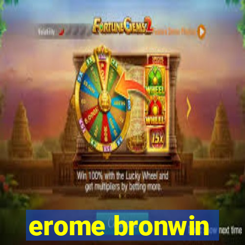 erome bronwin