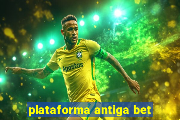 plataforma antiga bet