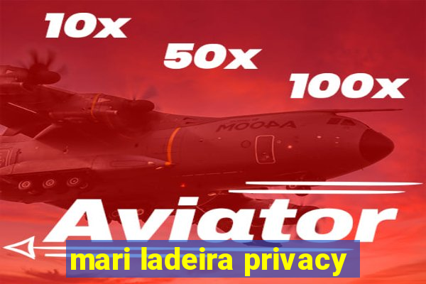 mari ladeira privacy