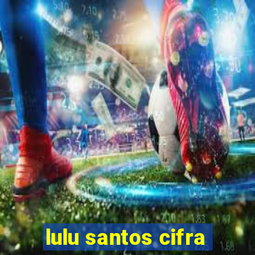 lulu santos cifra