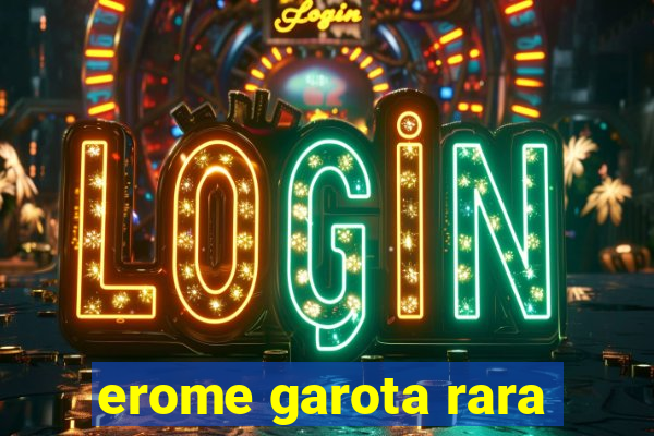 erome garota rara