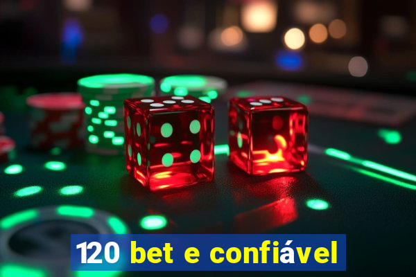 120 bet e confiável