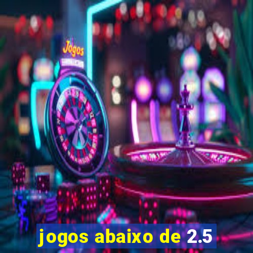 jogos abaixo de 2.5