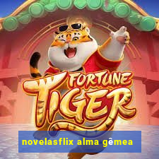 novelasflix alma gêmea