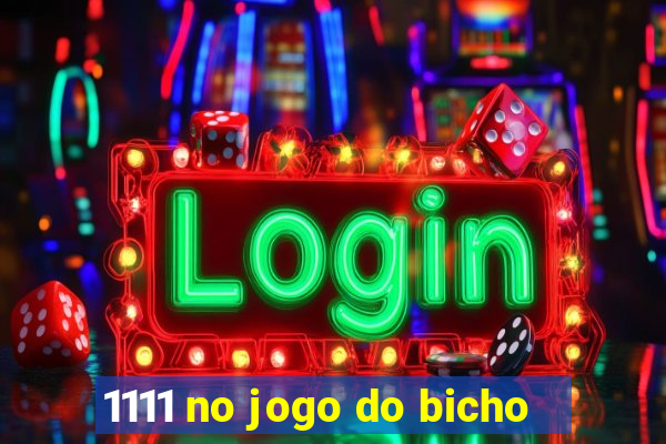 1111 no jogo do bicho