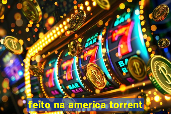 feito na america torrent