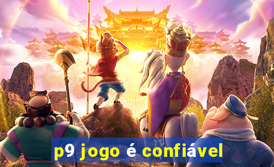 p9 jogo é confiável