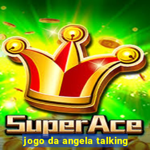 jogo da angela talking