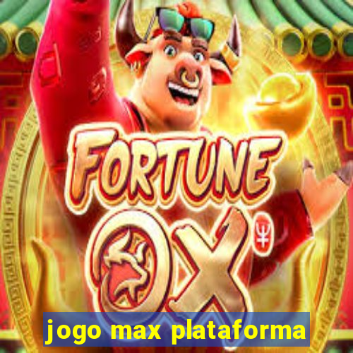 jogo max plataforma