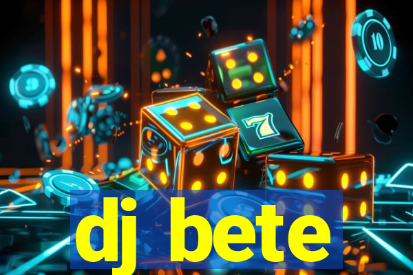 dj bete