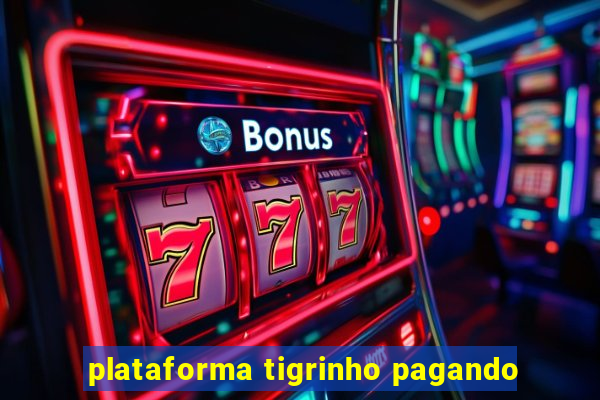 plataforma tigrinho pagando