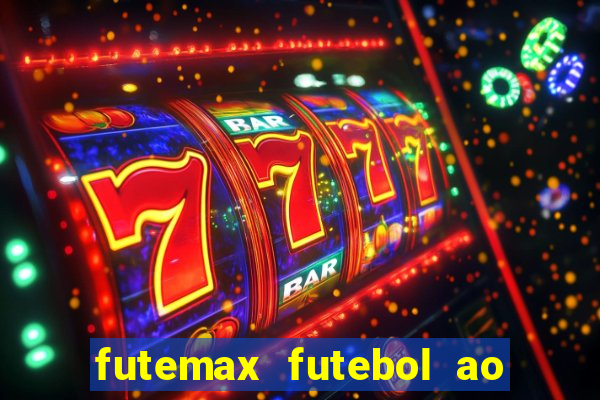 futemax futebol ao vivo hoje