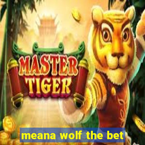 meana wolf the bet