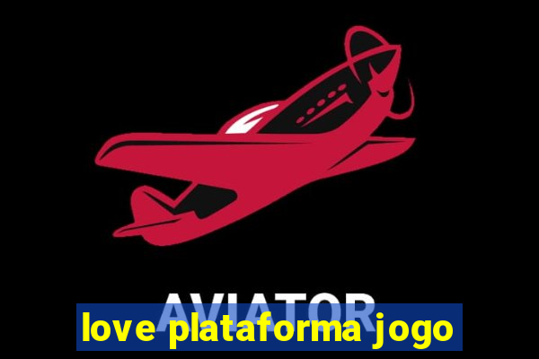 love plataforma jogo