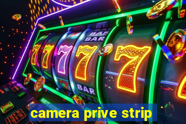 camera prive strip