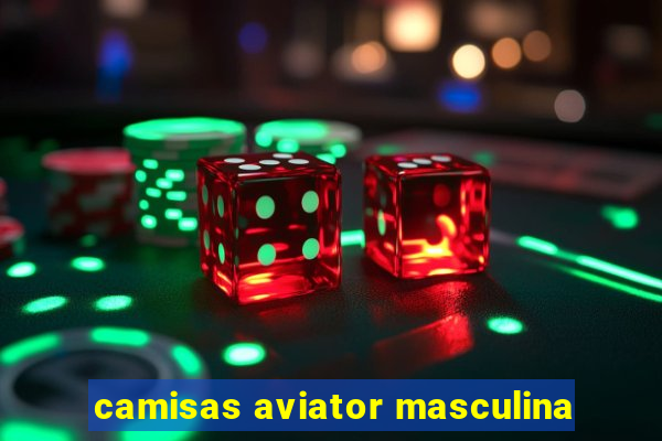 camisas aviator masculina