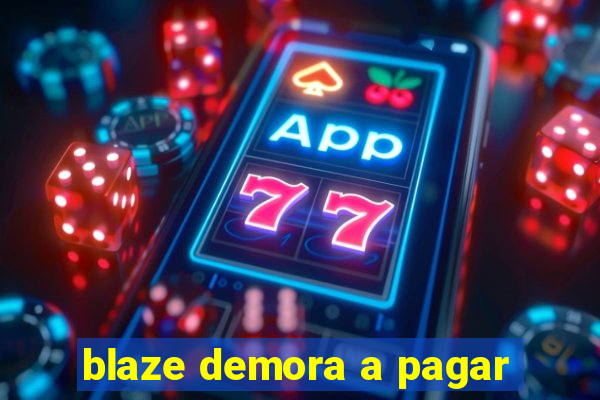 blaze demora a pagar