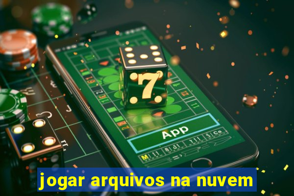 jogar arquivos na nuvem