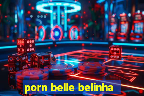 porn belle belinha