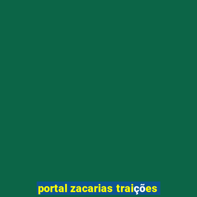 portal zacarias traições