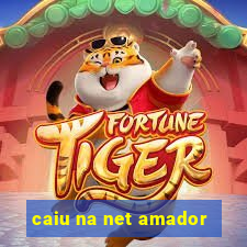 caiu na net amador